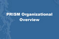 PRISM UIF Organizational Overview